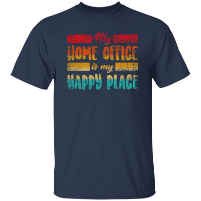 My Home Office Is My Happy Place, Good Job, Gift For Employee Work From Home Retro Unisex T-Shirt