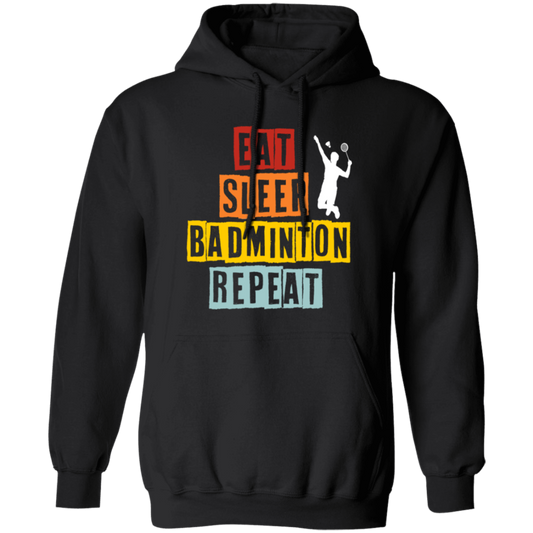 Eat Sleep Badminton Repeat, Love Badminton, Best Sport Is Badminton Pullover Hoodie