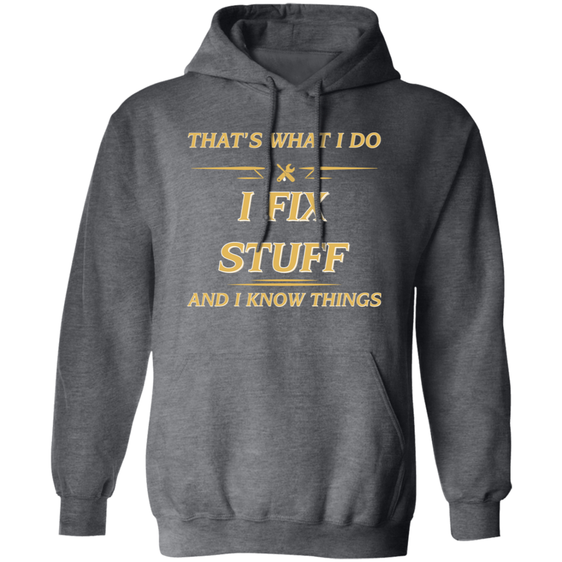 That's What I Do, I Fix Stuff And I Know Things, Fix Anything Pullover Hoodie