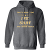 That's What I Do, I Fix Stuff And I Know Things, Fix Anything Pullover Hoodie