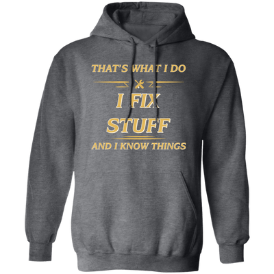 That's What I Do, I Fix Stuff And I Know Things, Fix Anything Pullover Hoodie