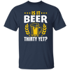 Is It Beer Thirty Yet, Beer Fan, Thirty Birthday, Best Beer Ever Unisex T-Shirt