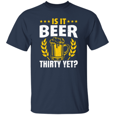 Is It Beer Thirty Yet, Beer Fan, Thirty Birthday, Best Beer Ever Unisex T-Shirt