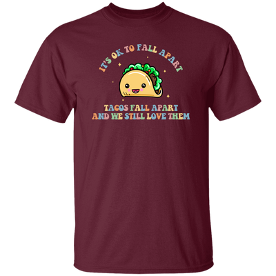 It's Ok To Fall Apart, Tacos Fall Apart And We Still Love Them Unisex T-Shirt