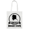 Big Quake, Bigger State, Alaska State, Love Alaska Canvas Tote Bag