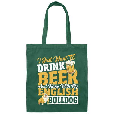Beer Best Gift, I Just Want To Drink Beer, And Hang With My English Bulldog Canvas Tote Bag