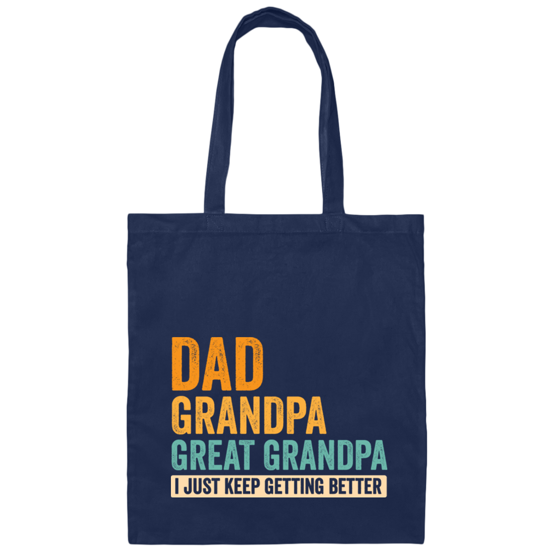 Daddy Gift, Dad To Granpa To Great Grandpa, I Just Keep Getting Better Canvas Tote Bag