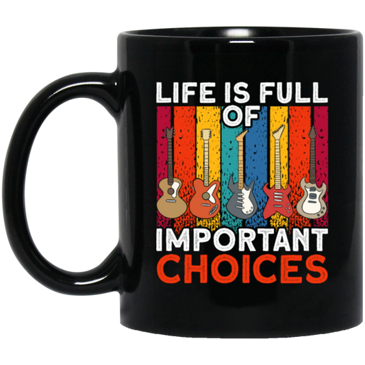 Retro Guitar Gift, Life Is Full Of Important Choices, Love Music Black Mug