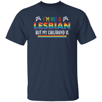 I'm Not A Lesbian, But My Girlfriend Is, LGBT Pride's Day Unisex T-Shirt