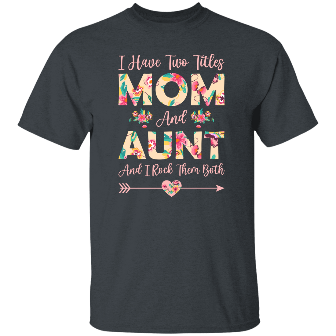 I Have Two Titles Mom And Aunt, And I Rock Them Both Unisex T-Shirt
