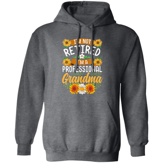 Sunflower, I'm Not Retired, I'm A Professional Frandma Pullover Hoodie