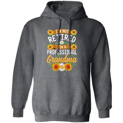 Sunflower, I'm Not Retired, I'm A Professional Frandma Pullover Hoodie