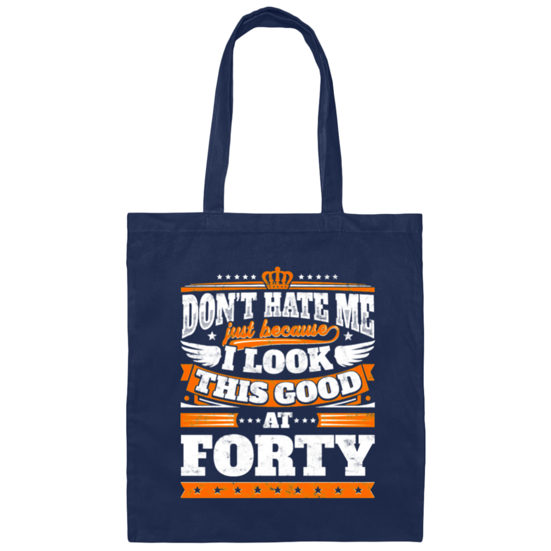 Funny 40th Birthday, Looking Good At Forty, Don't Hate Me, Look Good Canvas Tote Bag