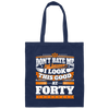 Funny 40th Birthday, Looking Good At Forty, Don't Hate Me, Look Good Canvas Tote Bag