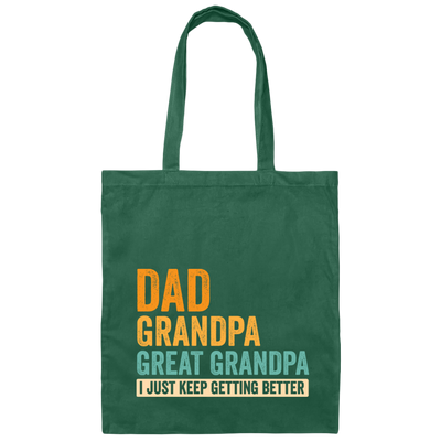 Daddy Gift, Dad To Granpa To Great Grandpa, I Just Keep Getting Better Canvas Tote Bag