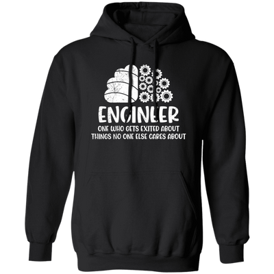 Engineer One Who Gets Exited About Things No One Else Cares About Pullover Hoodie