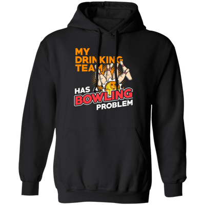 My Drinking Team Has A Bowling Problem, Bowling lover Gift Retro Pullover Hoodie