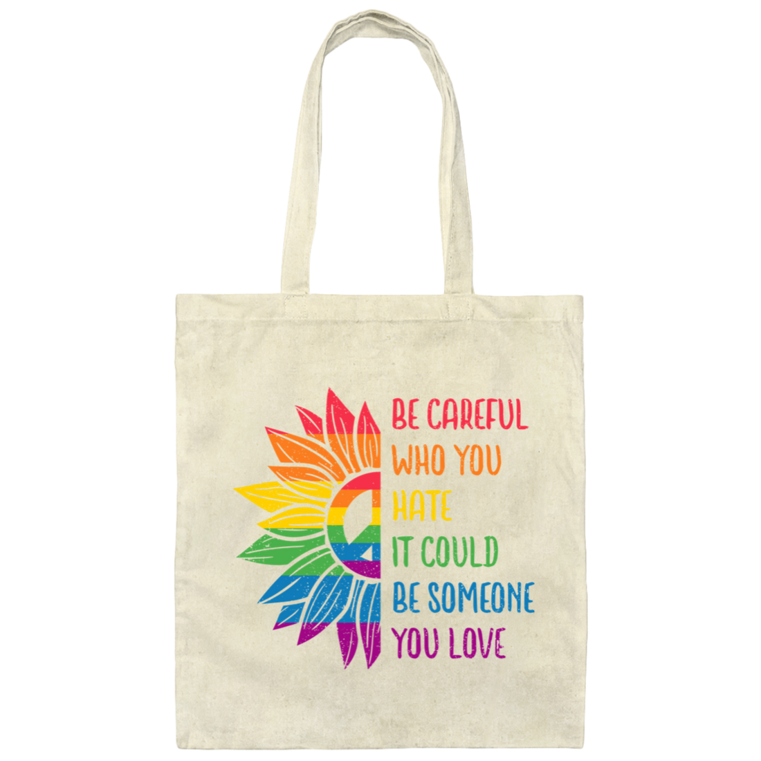 Be Careful Who You Hate, It Could Be Someone You Love Canvas Tote Bag
