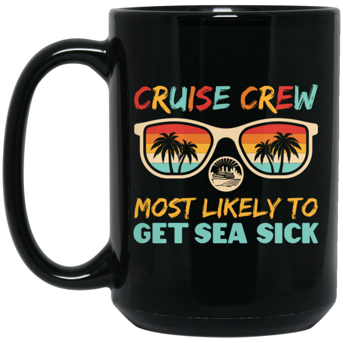 Cruise Crew Most Likely To Get Sea Sick, Love Cruise Black Mug