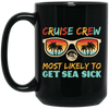 Cruise Crew Most Likely To Get Sea Sick, Love Cruise Black Mug