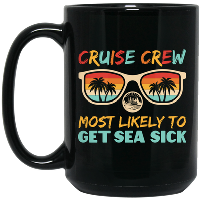 Cruise Crew Most Likely To Get Sea Sick, Love Cruise Black Mug