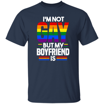 I'm Not Gay, But My Boyfriend Is, LGBT Pride's Day Gifts Unisex T-Shirt