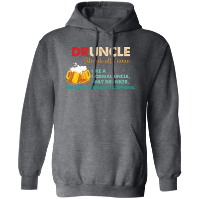 Druncle, Like A Normal Uncle, Only Drunker, Love Drunk Pullover Hoodie