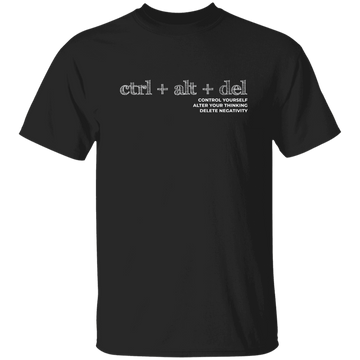 Ctrl Alt Del, Control Yourself, Alter Your Thinking, Delete Negativity Unisex T-Shirt