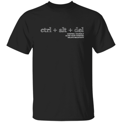 Ctrl Alt Del, Control Yourself, Alter Your Thinking, Delete Negativity Unisex T-Shirt