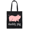 Daddy Pig, Cute Pig, Funny Gift For Dad, Pinky Pig, Love Pig Love Dad Canvas Tote Bag