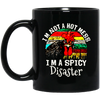 Cock Love Gift, I Am Not A Hot Mess, I Am A Spicy Disaster Lover Black Mug