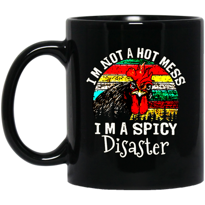 Cock Love Gift, I Am Not A Hot Mess, I Am A Spicy Disaster Lover Black Mug