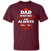 Dad Is My Best Mate, And Always Will Be, Love Dad, Best Dad Ever Unisex T-Shirt