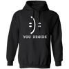 Smile Face, You Decide What You Receive, Fun Or Sad Pullover Hoodie