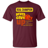 Real Champion, Never Give Up, Best Champion For You Unisex T-Shirt