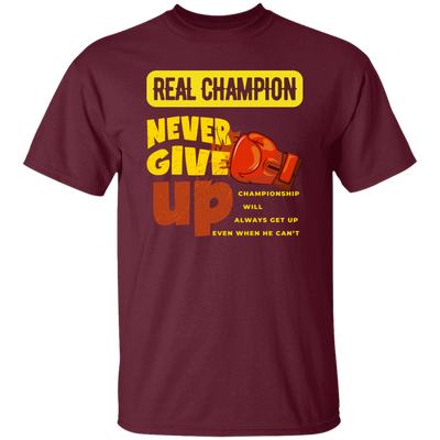 Real Champion, Never Give Up, Best Champion For You Unisex T-Shirt