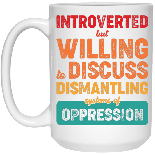 Introverted But Willing To Discuss Dismantling Systems Of Oppression White Mug
