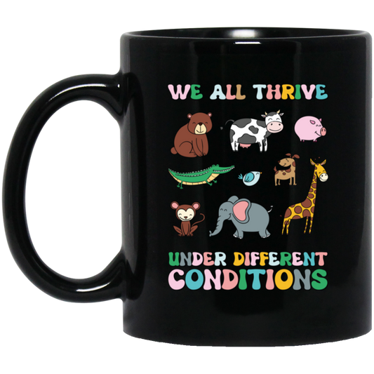 We All Thrive Under Different Conditions, Love Animals Black Mug