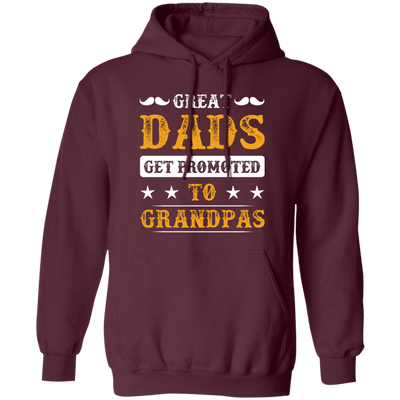 Great Dads Get Promoted To Grandpas, Father's Day Gifts Pullover Hoodie