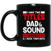 I Have Two Titles Dad & Sound Engineer And I Rock Them Both Black Mug