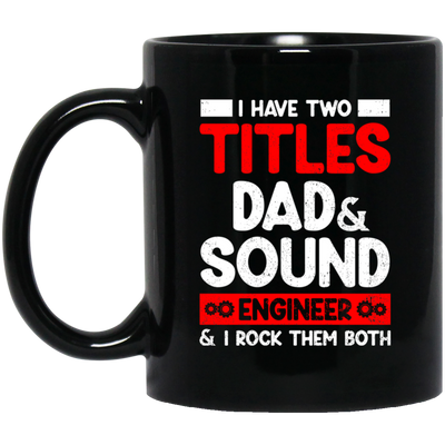 I Have Two Titles Dad & Sound Engineer And I Rock Them Both Black Mug