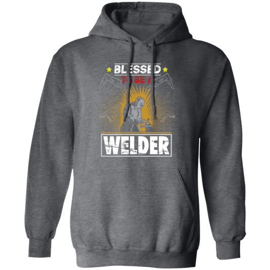 Blessed To Be A Welder, Welding Lover, My Job Is Welding, Love Welder Pullover Hoodie