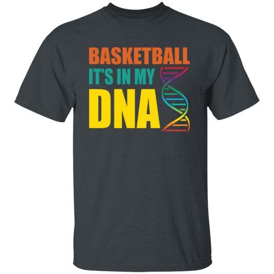 Basketball Is In My DNA, Love Basketball, Basketball Is My Life Unisex T-Shirt