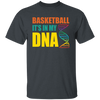 Basketball Is In My DNA, Love Basketball, Basketball Is My Life Unisex T-Shirt