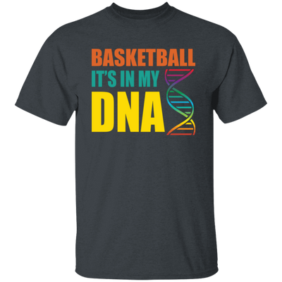 Basketball Is In My DNA, Love Basketball, Basketball Is My Life Unisex T-Shirt