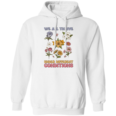 We All Thrive Under Different Conditions, Different Flowers Pullover Hoodie