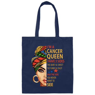 Cancer Queen Gift, I Have 3 Sides The Quiet Sweet, Funny Crazy And One Secret Canvas Tote Bag