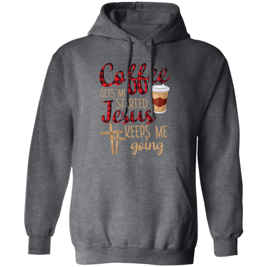 Coffee Gets Me Started, Jesus Keeps Me Going Pullover Hoodie