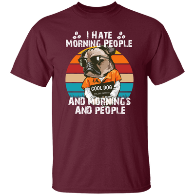 Cool Dog, I Hate Morning People, And Mornings, And People, Hate Go For Job Unisex T-Shirt