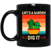 Life Is A Garden, Dig It, Dig My Life, Retro Dig It Black Mug